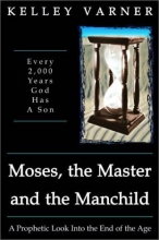 Cover art for Moses, the Master and the Manchild: A Prophetic Look into the End of the Age