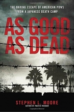 Cover art for As Good As Dead: The Daring Escape of American POWs From a Japanese Death Camp