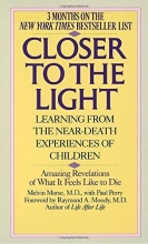 Cover art for Closer to the Light: Learning from the Near-Death Experiences of Children: Amazing Revelations of What It Feels Like to Die