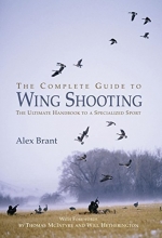 Cover art for The Complete Guide to Wing Shooting: The Ultimate Handbook to a Specialized Sport