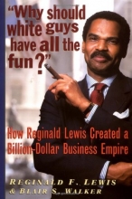 Cover art for Why Should White Guys Have All the Fun? How Reginald Lewis Created a Billion-Dollar Business Empire