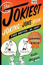 Cover art for The Jokiest Joking Joke Book Ever Written . . . No Joke!: 2,001 Brand-New Side-Splitters That Will Keep You Laughing Out Loud