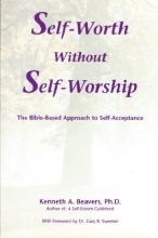 Cover art for Self-Worth Without Self-Worship: The Bible-Based Approach to Self-Acceptance