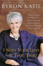 Cover art for I Need Your Love - Is That True?: How to Stop Seeking Love, Approval, and Appreciation and Start Finding Them Instead