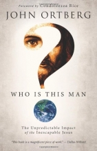 Cover art for By John Ortberg - Who Is This Man?: The Unpredictable Impact of the Inescapable Jesus (7.8.2012)