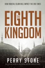 Cover art for The Eighth Kingdom: How Radical Islam Will Impact the End Times