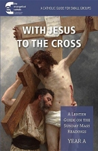 Cover art for With Jesus to the Cross Year A: A Lenten Guide on the Sunday Mass Readings