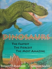 Cover art for Dinosaurs The Fastest, The Fiercest, The Most Amazing