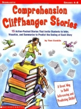Cover art for Comprehension Cliffhanger Stories: 15 Action-Packed Stories That Invite Students to Infer, Visualize, and Summarize to Predict the Ending of Each Story