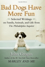 Cover art for Bad Dogs Have More Fun: Selected Writings on Family, Animals, and Life from The Philadelphia Inquirer