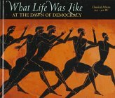 Cover art for What Life Was Like: At the Dawn of Democracy : Classical Athens 525-322 Bc