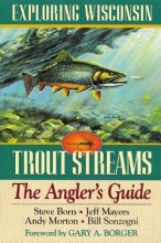 Cover art for Exploring Wisconsin Trout Streams: The Angler's Guide (North Coast Books)