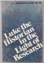 Cover art for Luke the historian, in the light of research (A.T. Robertson Library III)