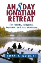 Cover art for An 8 Day Ignatian Retreat for Priests, Religious, and Lay Ministers