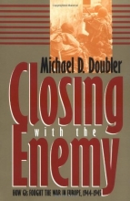 Cover art for Closing With the Enemy: How GIs Fought the War in Europe, 1944-1945 (Modern War Studies)