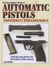 Cover art for The Gun Digest Book of Automatic Pistols Assembly / Disassembly