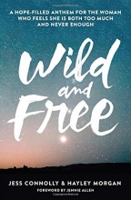 Cover art for Wild and Free: A Hope-Filled Anthem for the Woman Who Feels She is Both Too Much and Never Enough