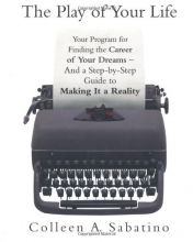 Cover art for The Play of Your Life: Your Program for Finding the Career of Your Dreams--And a Step-by-Step Guide to Making It a Reality