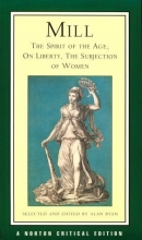 Cover art for Mill: The Spirit of the Age, On Liberty, The Subjection of Women (Norton Critical Editions)