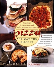 Cover art for Pizza: Any Way You Slice It (Easy Recipes for Great Homemade Pizzas, Focaccia, and Calzones)