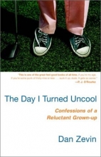 Cover art for The Day I Turned Uncool: Confessions of a Reluctant Grown-up