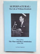 Cover art for Supernatural - the Life of William Branham, Book three: The Man and his Commission (1946-1950), Vol. 3
