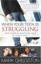 Cover art for When Your Teen Is Struggling: Real Hope and Practical Help for Parents Today