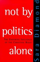 Cover art for Not by Politics Alone: The Enduring Influence of the Christian Right
