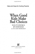 Cover art for When Good Kids Make Bad Choices: Help and Hope for Hurting Parents
