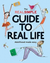 Cover art for The Real Simple Guide to Real Life: Adulthood made easy.