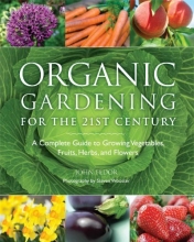 Cover art for Organic Gardening for the 21st Century: A Complete Guide to Growing Vegetables, Fruits, Herbs and Flowers