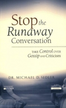 Cover art for Stop the Runaway Conversation: Take Control Over Gossip and Criticism
