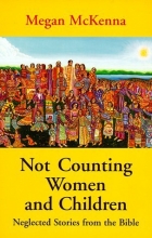 Cover art for Not Counting Women and Children: Neglected Stories from the Bible