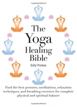 Cover art for The Yoga Healing Bible: Discover the Best Postures, Meditations, and Breathing Exercises for Complete Physical and Spiritual Well-Being