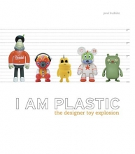 Cover art for I Am Plastic: The Designer Toy Explosion