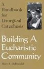 Cover art for Building a Eucharistic Community: A Handbook of Liturgical Catechesis