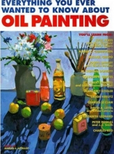 Cover art for Everything You Ever Wanted to Know About Oil Painting