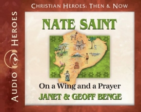 Cover art for Nate Saint: On a Wing and a Prayer (Audiobook) (Christian Heroes: Then & Now) (Christian Heroes Heroes of History)