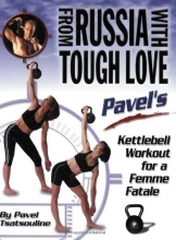 Cover art for From Russia with Tough Love: Pavel's Kettlebell Workout for a Femme Fatale