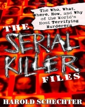 Cover art for The Serial Killer Files: The Who, What, Where, How, and Why of the World's Most Terrifying Murderers