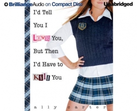 Cover art for I'd Tell You I Love You, But Then I'd Have to Kill You (Gallagher Girls Series)