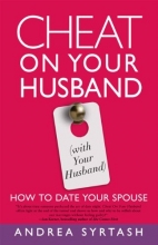 Cover art for Cheat On Your Husband (with Your Husband): How to Date Your Spouse