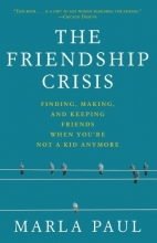 Cover art for The Friendship Crisis: Finding, Making, and Keeping Friends When You're Not a Kid Anymore