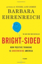 Cover art for Bright-sided: How the Relentless Promotion of Positive Thinking Has Undermined America