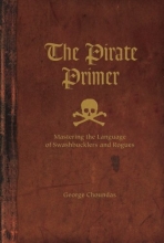 Cover art for The Pirate Primer: Mastering the Language of Swashbucklers and Rogues