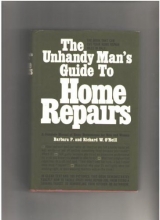 Cover art for The Unhandy Man's Guide to Home Repairs: A Complete Manual of Home Maintenance for Men and Woman