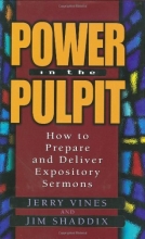 Cover art for Power in the Pulpit: How to Prepare and Deliver Expository Sermons
