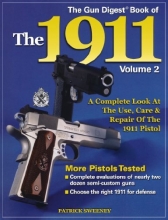 Cover art for The Gun Digest Book of the 1911: A Complete Look at the Use, Care & Repair of the 1911 Pistol, Vol. 2