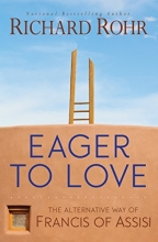 Cover art for Eager to Love: The Alternative Way of Francis of Assisi
