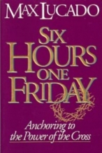 Cover art for Six Hours One Friday: Anchoring to the Power of the Cross (Chronicles of the Cross)